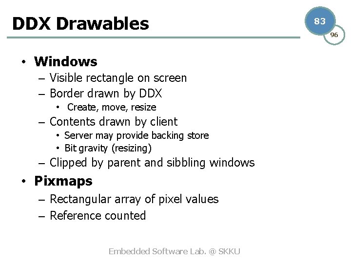 DDX Drawables • Windows – Visible rectangle on screen – Border drawn by DDX