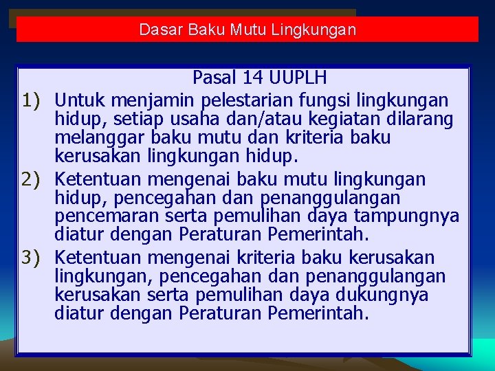 Dasar Baku Mutu Lingkungan • Pasal 14 UUPLH 1) Untuk menjamin pelestarian fungsi lingkungan