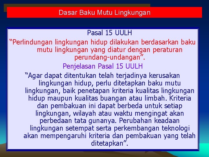 Dasar Baku Mutu Lingkungan • Pasal 15 UULH “Perlindungan lingkungan hidup dilakukan berdasarkan baku