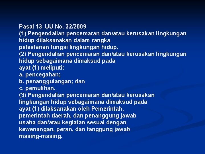 Pasal 13 UU No. 32/2009 (1) Pengendalian pencemaran dan/atau kerusakan lingkungan hidup dilaksanakan dalam