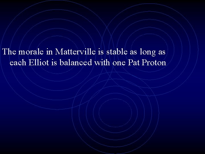 The morale in Matterville is stable as long as each Elliot is balanced with