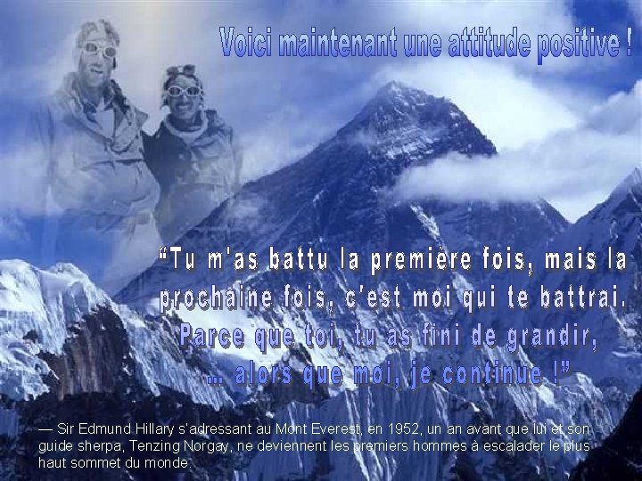 — Sir Edmund Hillary s’adressant au Mont Everest, en 1952, un an avant que