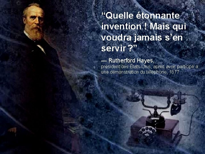 “Quelle étonnante invention ! Mais qui voudra jamais s’en servir ? ” — Rutherford