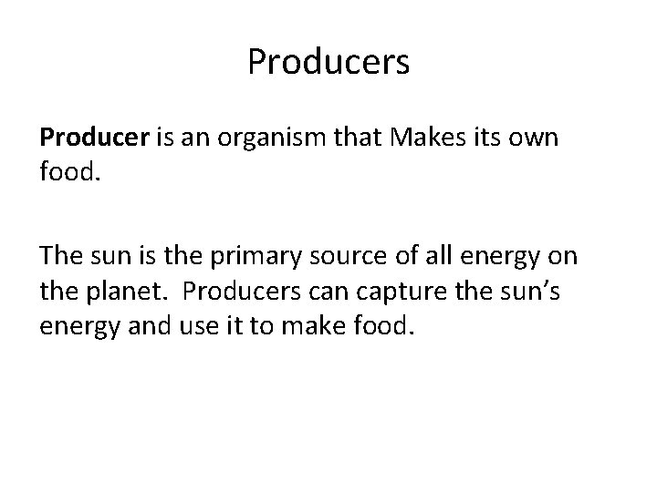 Producers Producer is an organism that Makes its own food. The sun is the