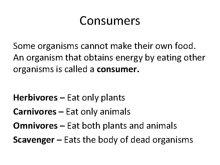 Consumers Some organisms cannot make their own food. An organism that obtains energy by