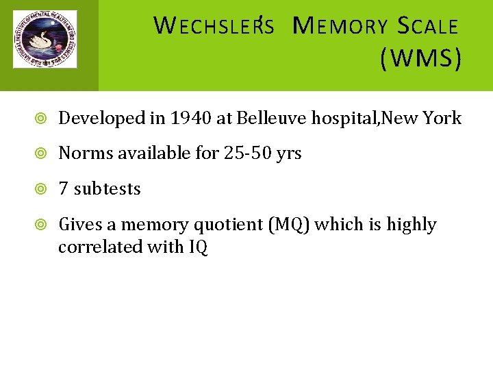 W ECHSLER’S M EMORY S CALE (WMS) Developed in 1940 at Belleuve hospital, New