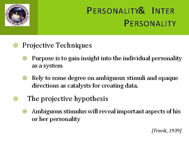 P ERSONALITY& I NTER P ERSONALITY Projective Techniques Purpose is to gain insight into