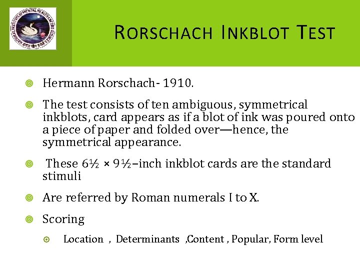 R ORSCHACH I NKBLOT T EST Hermann Rorschach- 1910. The test consists of ten