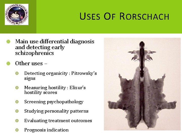 U SES O F R ORSCHACH Main use differential diagnosis and detecting early schizophrenics