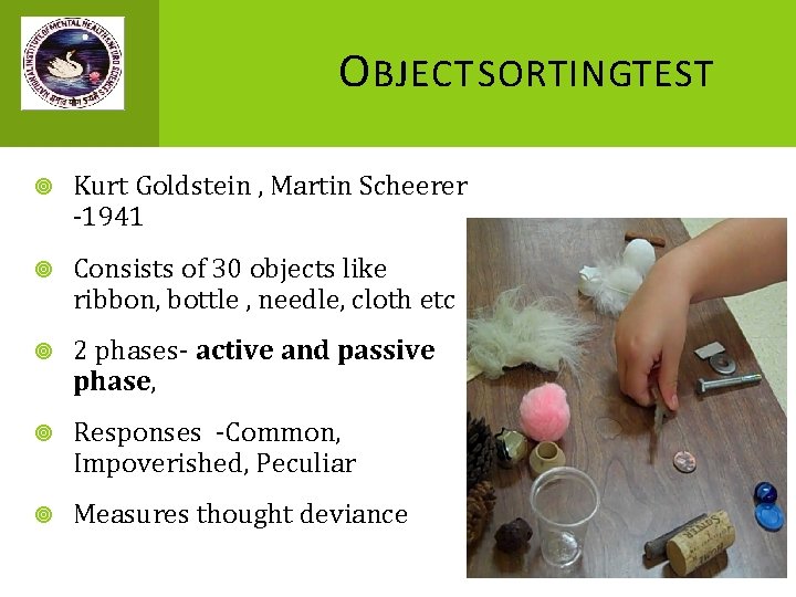 O BJECT SORTINGTEST Kurt Goldstein , Martin Scheerer -1941 Consists of 30 objects like