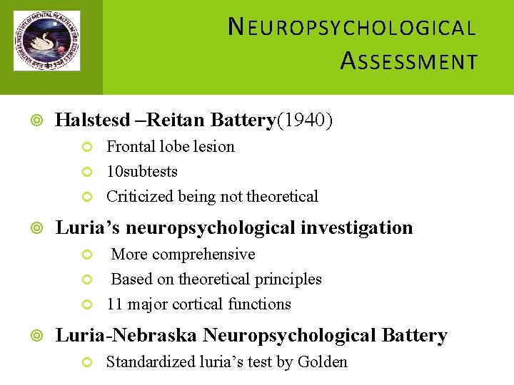 N EUROPSYCHOLOGICAL A SSESSMENT Halstesd –Reitan Battery(1940) Frontal lobe lesion 10 subtests Criticized being