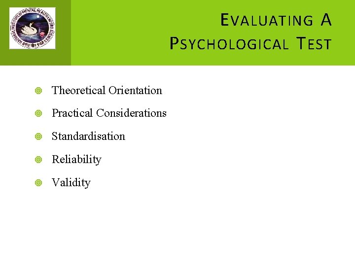 E VALUATING A P SYCHOLOGICAL T EST Theoretical Orientation Practical Considerations Standardisation Reliability Validity