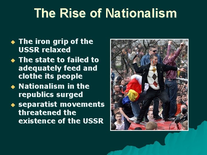 The Rise of Nationalism The iron grip of the USSR relaxed The state to