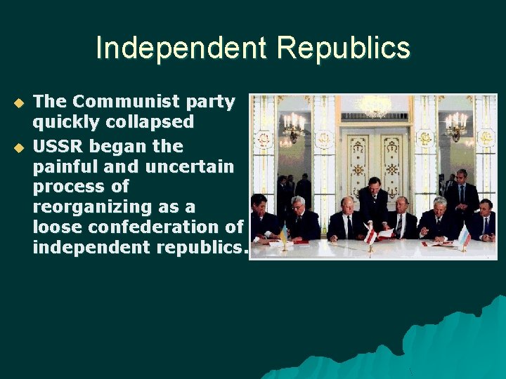 Independent Republics The Communist party quickly collapsed USSR began the painful and uncertain process
