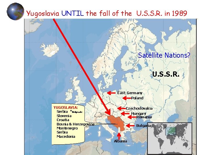 Yugoslavia UNTIL the fall of the U. S. S. R. in 1989 Satellite Nations?