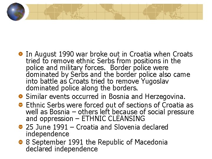 In August 1990 war broke out in Croatia when Croats tried to remove ethnic