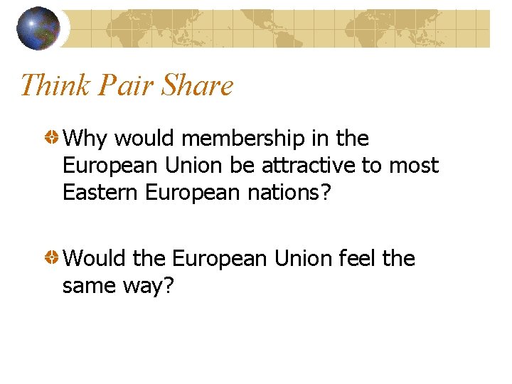 Think Pair Share Why would membership in the European Union be attractive to most