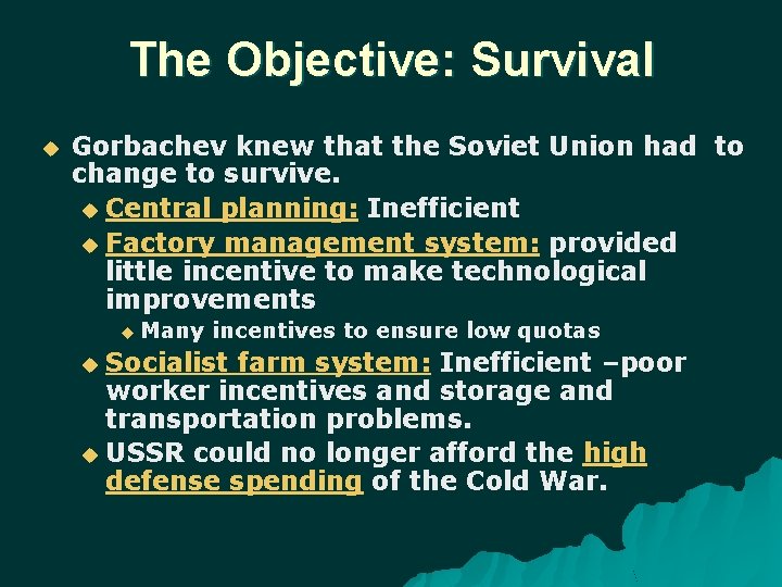The Objective: Survival Gorbachev knew that the Soviet Union had to change to survive.