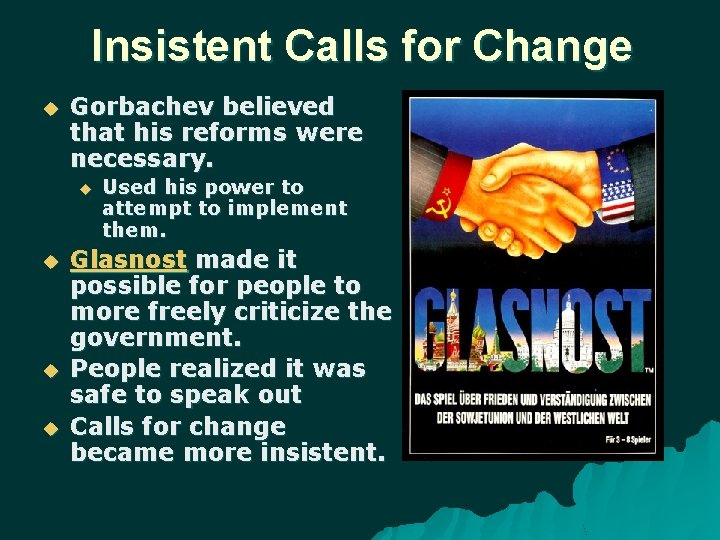 Insistent Calls for Change Gorbachev believed that his reforms were necessary. Used his power