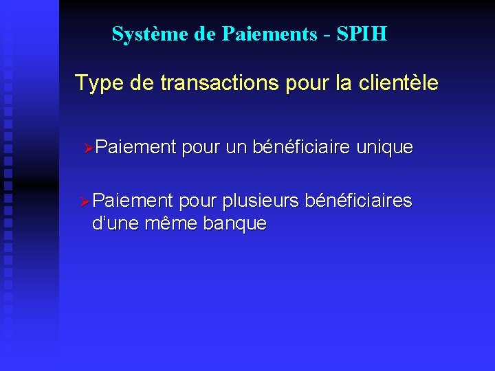Système de Paiements - SPIH Type de transactions pour la clientèle ØPaiement Ø Paiement