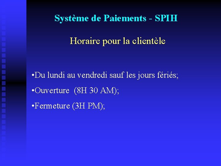 Système de Paiements - SPIH Horaire pour la clientèle • Du lundi au vendredi