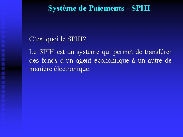 Système de Paiements - SPIH C’est quoi le SPIH? Le SPIH est un système