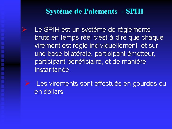 Système de Paiements - SPIH Ø Le SPIH est un système de règlements bruts