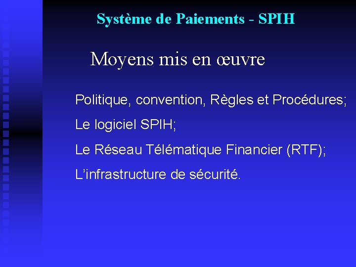 Système de Paiements - SPIH Moyens mis en œuvre Politique, convention, Règles et Procédures;