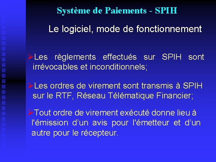 Système de Paiements - SPIH Le logiciel, mode de fonctionnement ØLes règlements effectués sur