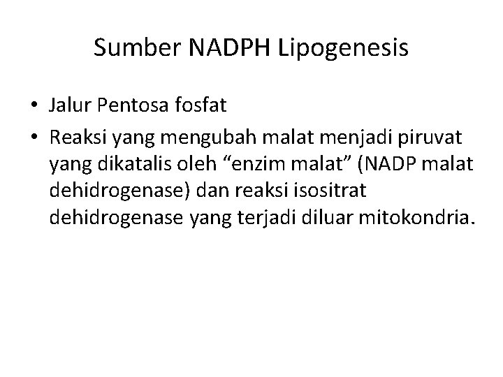 Sumber NADPH Lipogenesis • Jalur Pentosa fosfat • Reaksi yang mengubah malat menjadi piruvat