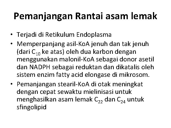 Pemanjangan Rantai asam lemak • Terjadi di Retikulum Endoplasma • Memperpanjang asil-Ko. A jenuh