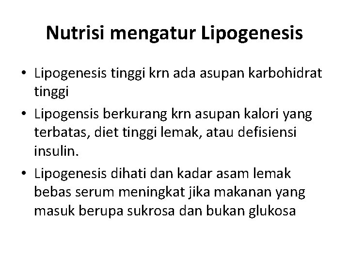 Nutrisi mengatur Lipogenesis • Lipogenesis tinggi krn ada asupan karbohidrat tinggi • Lipogensis berkurang