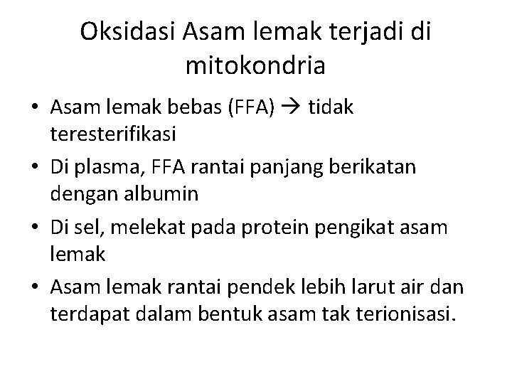 Oksidasi Asam lemak terjadi di mitokondria • Asam lemak bebas (FFA) tidak teresterifikasi •