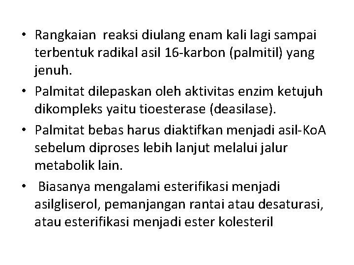  • Rangkaian reaksi diulang enam kali lagi sampai terbentuk radikal asil 16 -karbon