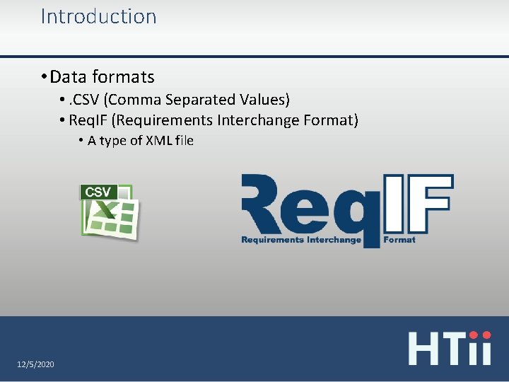 Introduction • Data formats • . CSV (Comma Separated Values) • Req. IF (Requirements