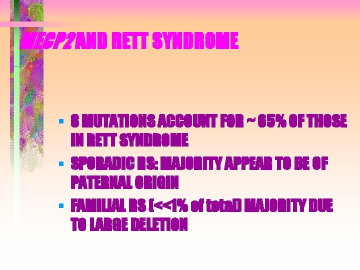 MECP 2 AND RETT SYNDROME § 8 MUTATIONS ACCOUNT FOR ~ 65% OF THOSE