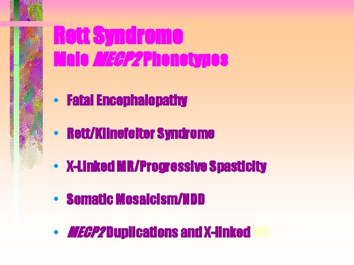 Rett Syndrome Male MECP 2 Phenotypes • Fatal Encephalopathy • Rett/Klinefelter Syndrome • X-Linked