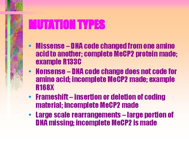MUTATION TYPES • Missense – DNA code changed from one amino acid to another;