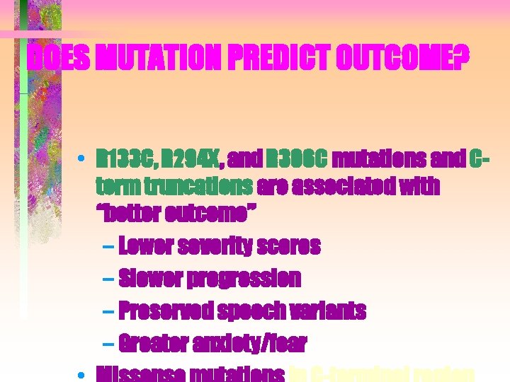 DOES MUTATION PREDICT OUTCOME? • R 133 C, R 294 X, and R 306