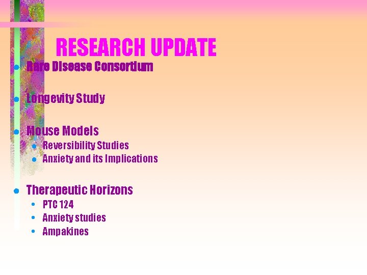 RESEARCH UPDATE ● Rare Disease Consortium ● Longevity Study ● Mouse Models ● Reversibility RESEARCH UPDATE ● Rare Disease Consortium ● Longevity Study ● Mouse Models ● Reversibility