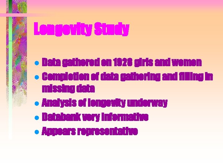 Longevity Study ● Data gathered on 1928 girls and women ● Completion of data Longevity Study ● Data gathered on 1928 girls and women ● Completion of data