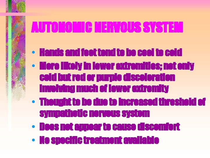 AUTONOMIC NERVOUS SYSTEM • Hands and feet tend to be cool to cold •