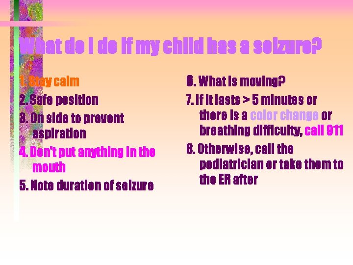 What do I do if my child has a seizure? 1. Stay calm 6.