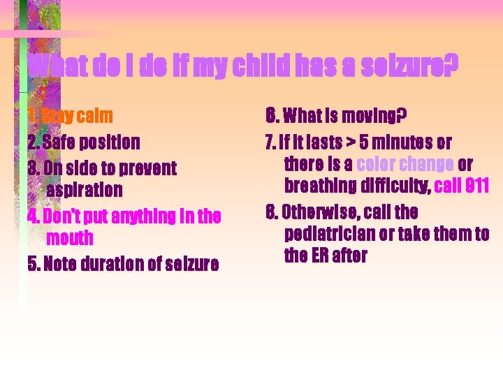 What do I do if my child has a seizure? 1. Stay calm 6. What do I do if my child has a seizure? 1. Stay calm 6.