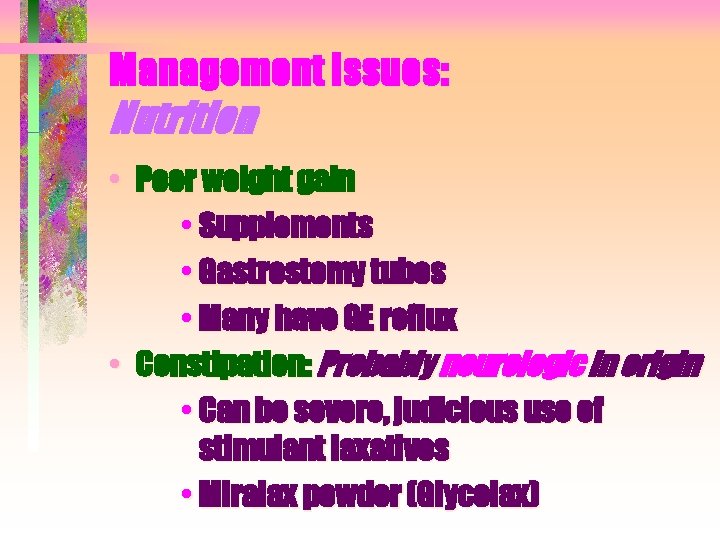 Management Issues: Nutrition • Poor weight gain • Supplements • Gastrostomy tubes • Many
