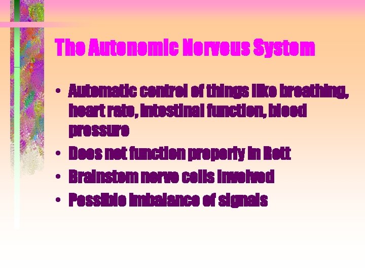 The Autonomic Nervous System • Automatic control of things like breathing, heart rate, intestinal