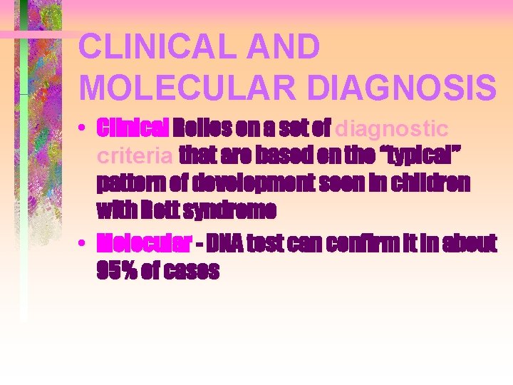 CLINICAL AND MOLECULAR DIAGNOSIS • Clinical Relies on a set of diagnostic criteria that