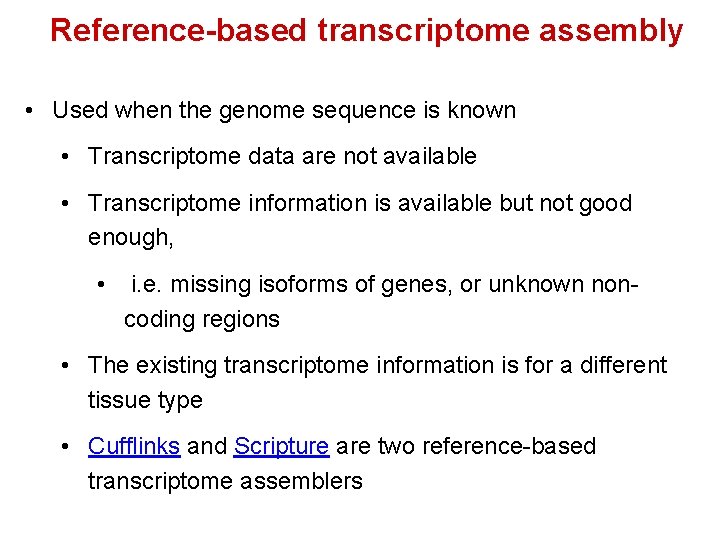 Reference-based transcriptome assembly • Used when the genome sequence is known • Transcriptome data