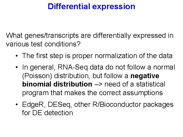Differential expression What genes/transcripts are differentially expressed in various test conditions? • The first
