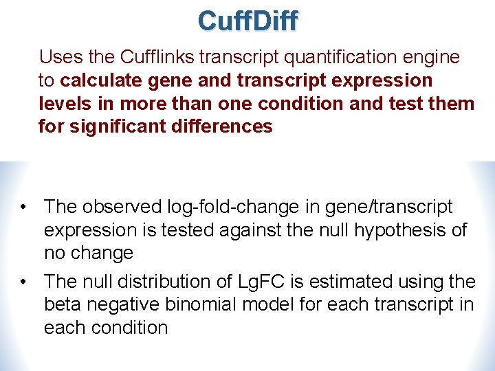 Cuff. Diff Uses the Cufflinks transcript quantification engine to calculate gene and transcript expression